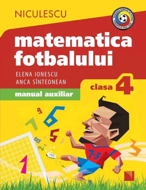 Coperta cărții Matematica fotbalului. Manual auxiliar clasa a IV-a. Probleme și exerciții din lumea fotbalului pentru băieți și fete