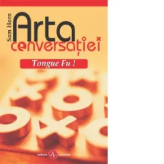Coperta cărții Arta conversatiei - Tongue Fu! Cum sa eviti, dezarmezi sau sa neutralizezi orice conflict verbal