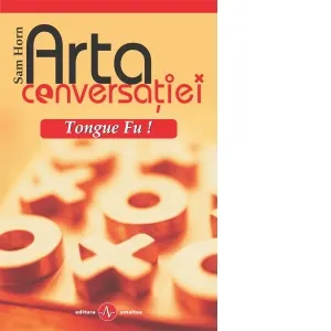 Coperta cărții Arta conversatiei - Tongue Fu! Cum sa eviti, dezarmezi sau sa neutralizezi orice conflict verbal