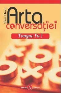 Coperta cărții Arta conversatiei - Tongue Fu! Cum sa eviti, dezarmezi sau sa neutralizezi orice conflict verbal