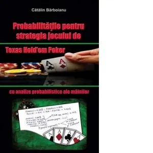 Coperta cărții Probabilitatile pentru strategia jocului de Texas Hold em Poker, cu analize probabilistice ale mainilor