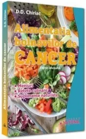 Coperta cărții Alimentatia bolnavilor de cancer. Meniuri. Retete culinare. Suplimente naturiste. Editie revizuita