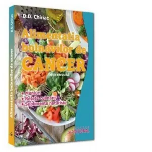 Coperta cărții Alimentatia bolnavilor de cancer. Meniuri. Retete culinare. Suplimente naturiste. Editie revizuita