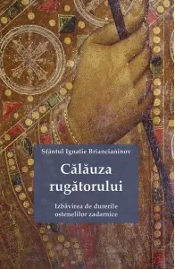 Coperta cărții Calauza rugatorului. Izbavirea de durerile ostenelilor zadarnice