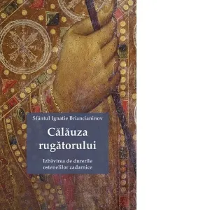 Coperta cărții Calauza rugatorului. Izbavirea de durerile ostenelilor zadarnice