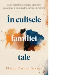 Coperta cărții In culisele familiei tale. Ghid pentru descifrarea tiparelor, povestilor si credintelor care te-au format