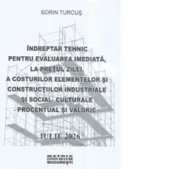 Coperta cărții Indreptar tehnic pentru evaluarea imediata, la pretul zilei, a costurilor elementelor si constructiilor industriale si social-culturale, procentual si valoric. Iulie 2026