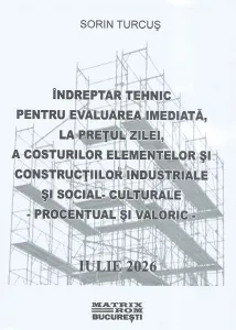 Coperta cărții Indreptar tehnic pentru evaluarea imediata, la pretul zilei, a costurilor elementelor si constructiilor industriale si social-culturale, procentual si valoric. Iulie 2026