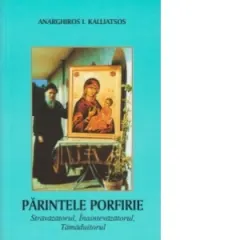 Coperta cărții Parintele Porfirie, stravazatorul, inaintevazatorul, tamaduitorul