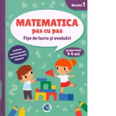 Coperta cărții Matematica pas cu pas. Fise de lucru si evaluari. Nivelul 1, grupa mica 3-4 ani