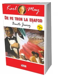 Coperta cărții De pe tron la esafod - Benito Juarez. - Volumul 3
