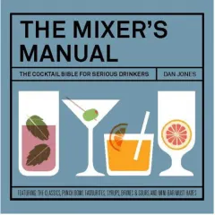 Coperta cărții The mixer's manual: the cocktail bible for serious drinkers