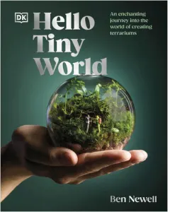 Coperta cărții Hello tiny world: an enchanting journey into the world of creating terrariums