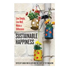 Coperta cărții Sustainable happiness: live simply, live well, make a difference