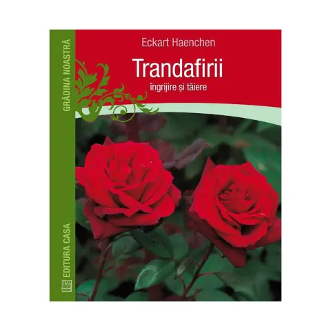 Coperta cărții Trandafirii: îngrijire și tăiere