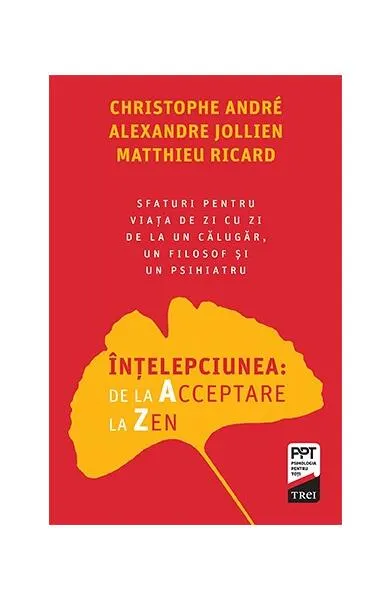 Coperta cărții Intelepciunea: de la Acceptare la Zen - Christophe Andre, Alexandre Jollien, Matthieu Ricard