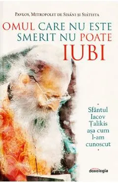 Coperta cărții Omul care nu este smerit nu poate iubi - Pavlos, Mitropolit de Sisani si Siatista