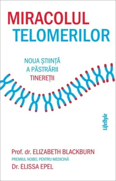 Coperta cărții Miracolul telomerilor. Noua stiinta a pastrarii tineretii - Elizabeth Blackburn, Elissa Epel