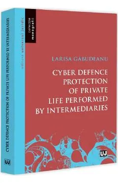 Coperta cărții Cyber defence protection of private life performed by intermediaries