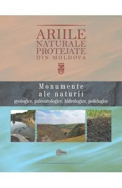 Coperta cărții Ariile naturale protejate din Moldova vol.1: Monumente ale naturii - Anatolie David, Viorica Pascari, Igor Nicoara