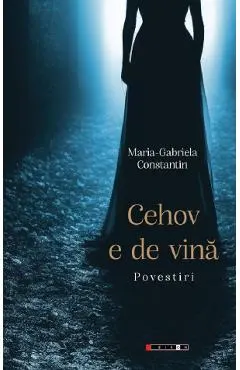 Coperta cărții Cehov e de vina - Maria-Gabriela Constantin