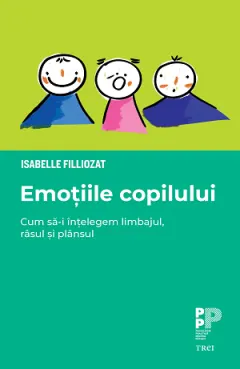 Coperta cărții Emoțiile copilului. Cum să-i înțelegem limbajul, râsul și plânsul