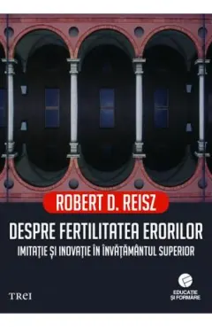 Coperta cărții Despre fertilitatea erorilor. Imitație și inovație în învățământul superior