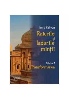 Coperta cărții Raiurile si Iadurile mintii. Volumul 3: Transformarea Imre Vallyon