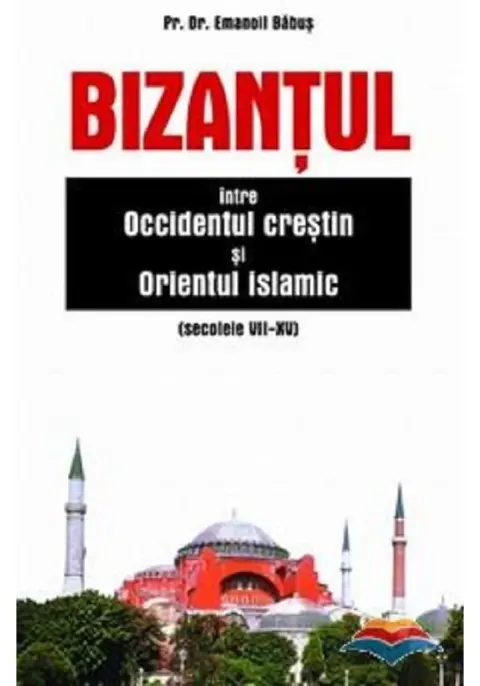 Coperta cărții Bizantul, intre occidentul crestin si orientul islamic