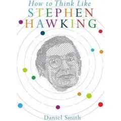 Coperta cărții How to Think Like Stephen Hawking