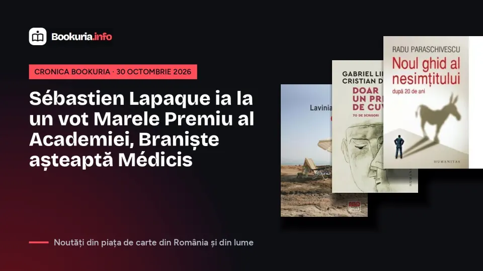 Sébastien Lapaque ia la un vot Marele Premiu al Academiei, Braniște așteaptă Médicis – Cronica Bookuria, 30 octombrie 2026