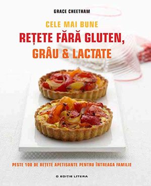 Cele mai bune retete fara gluten, grau si lactate