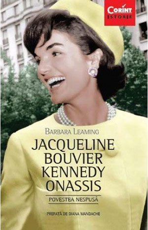 Jacqueline Bouvier Kennedy Onassis. Povestea nespusă
