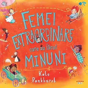 Femei extraordinare care au făcut minuni